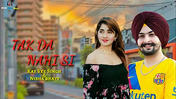 TAK DA NAHI SI (Full Song) _ Kay Vee Singh & Nisha Bhatt _ Ricky Malhi _ Latest Punjabi Songs 2022