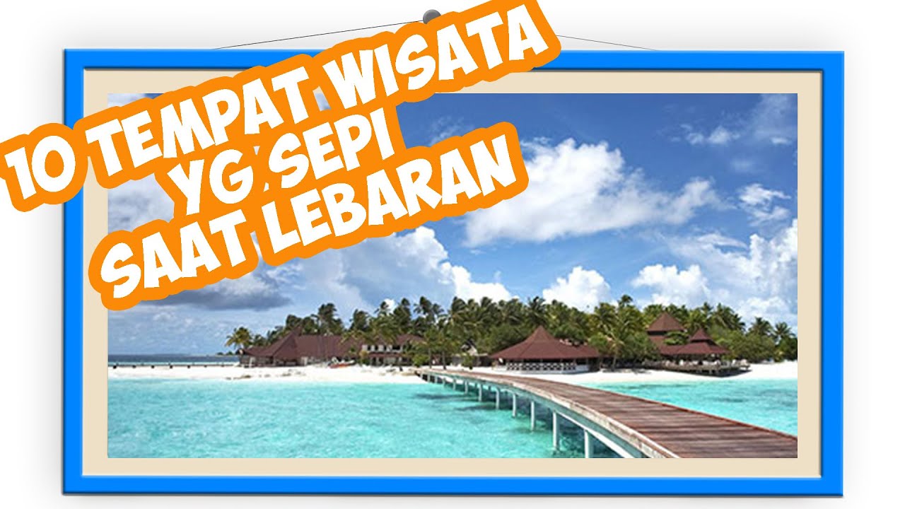 10 TEMPAT WISATA SAAT LEBARAN YANG GAK RAMAI YouTube