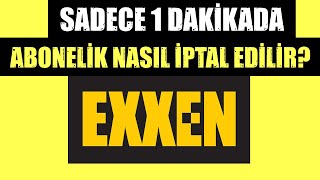 EXXEN ABONELİĞİ NASIL İPTAL EDİLİR? (Exxen Üyelik İptal Etme)