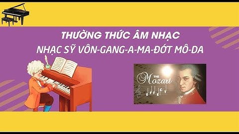 THƯỜNG THỨC ÂM NHẠC: NHẠC SĨ VÔN-GANG-A-MA-ĐỚT MÔ-DA - ÂM NHẠC 1 KNTT