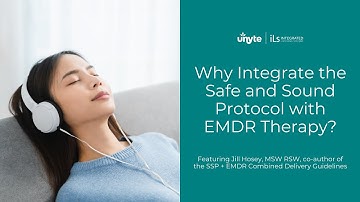 Why integrate the Safe and Sound Protocol with EMDR therapy?