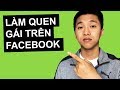 Làm Quen Gái Trên Facebook: 3 Bước Hiệu Quả