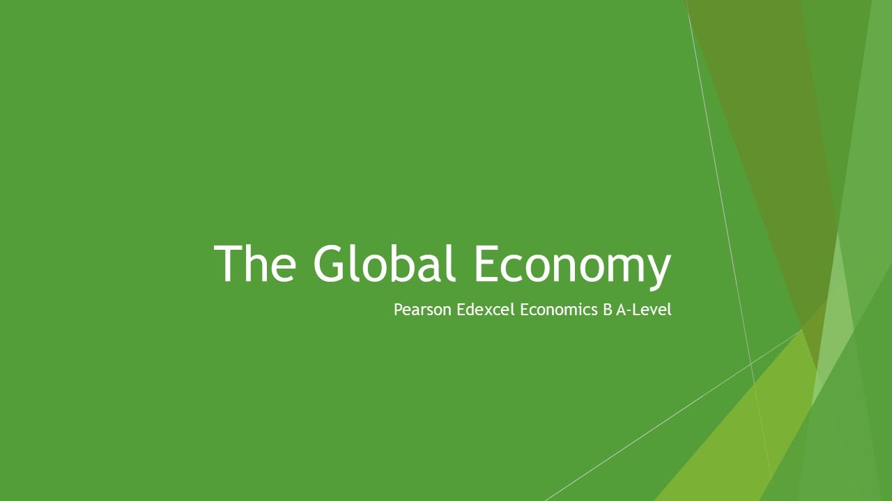 The Global Economy | Pearson Edexcel A-Level Economics B - YouTube