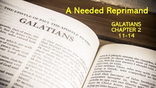 A Needed Reprimand, Galatians 2:11-14 - Sunday, May 5th, 2024