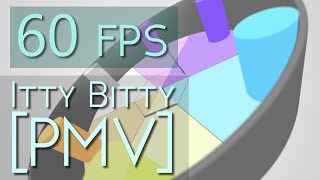 [60fps] Itty Bitty [PMV]