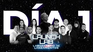 Launch Lab - Día 1 [Primera Parte]