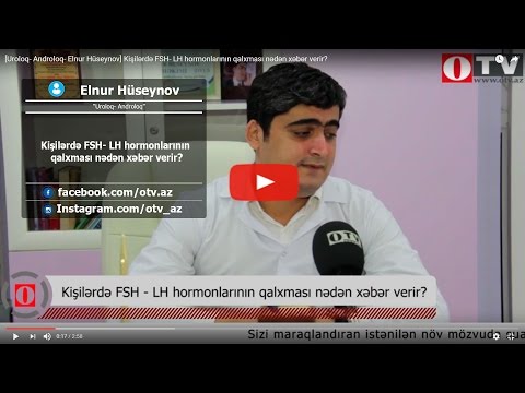 [Uroloq- Androloq- Elnur Hüseynov] Kişilərdə FSH- LH hormonlarının qalxması nədən xəbər verir?