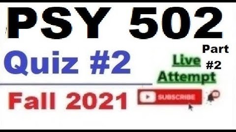 PSY502 quiz 2 live attempte with correct answers Fall 2021 Solved quiz Part 2