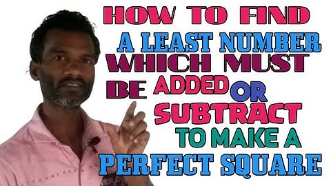 LEAST NUMBER WHICH MUST BE ADDED OR SUBTRACT TO MAKE A PERFECT SQUARE .