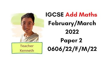 IGCSE Add Maths (0606/22) February/March 2022 Solutions + Time Stamps + Commentary