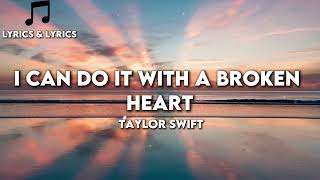 I Can Do It With a Broken Heart - Taylor Swift (lyrics)