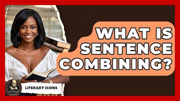 What Is Sentence Combining? - Literary Icons