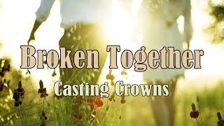 Broken Together - Casting Crowns - with Lyrics