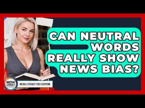Can Neutral Words Really Show News Bias? - Media Literacy For Everyone