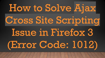 How to Solve Ajax Cross Site Scripting Issue in Firefox 3 (Error Code: 1012)