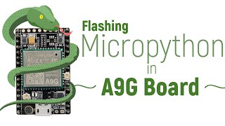 Step by Step Guide to Flash Micropython Firmware on A9G Board