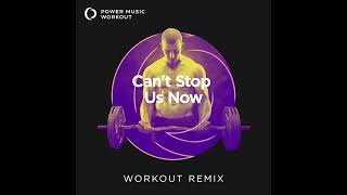 Can't Stop Us Now (Workout Remix) by Power Music Workout