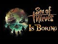 The Most Boring Video Game I've Ever Played - Sea of Thieves