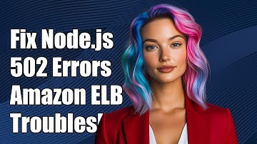 Fixing Node.js 502 Errors Behind Amazon ELB: Troubleshooting Guide