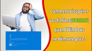 Comment récupérer vos fichiers(BUREAU) quand Windows ne démarre plus ?/BAMBARA