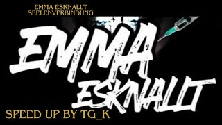 Emma Esknallt - Seelenverbindung | Speed Up by TG_K
