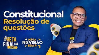 Constitucional - Resolução de Questões - Reta Final OAB