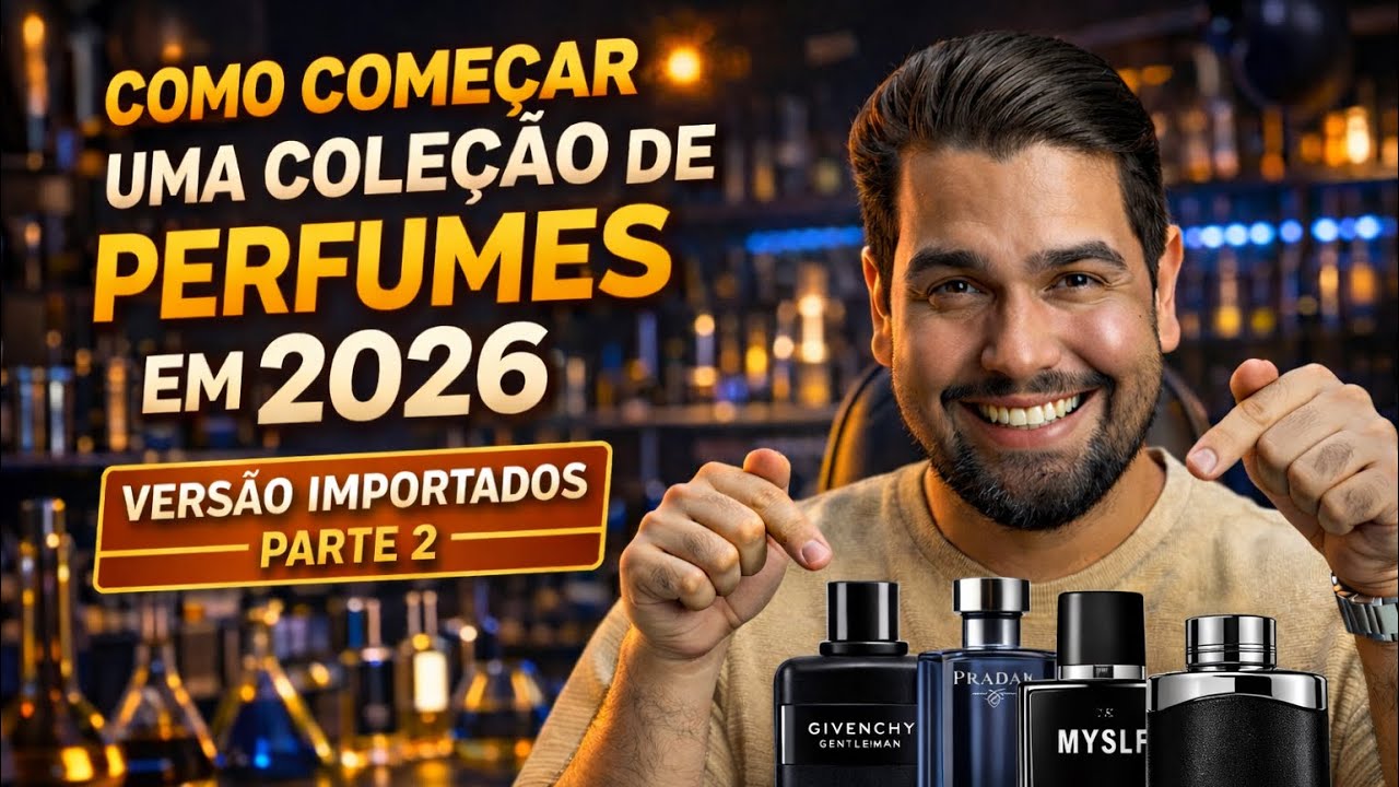 COMO COMEÇAR UMA COLEÇÃO DE PERFUMES EM 2026 - VERSÃO IMPORTADOS PARTE 2