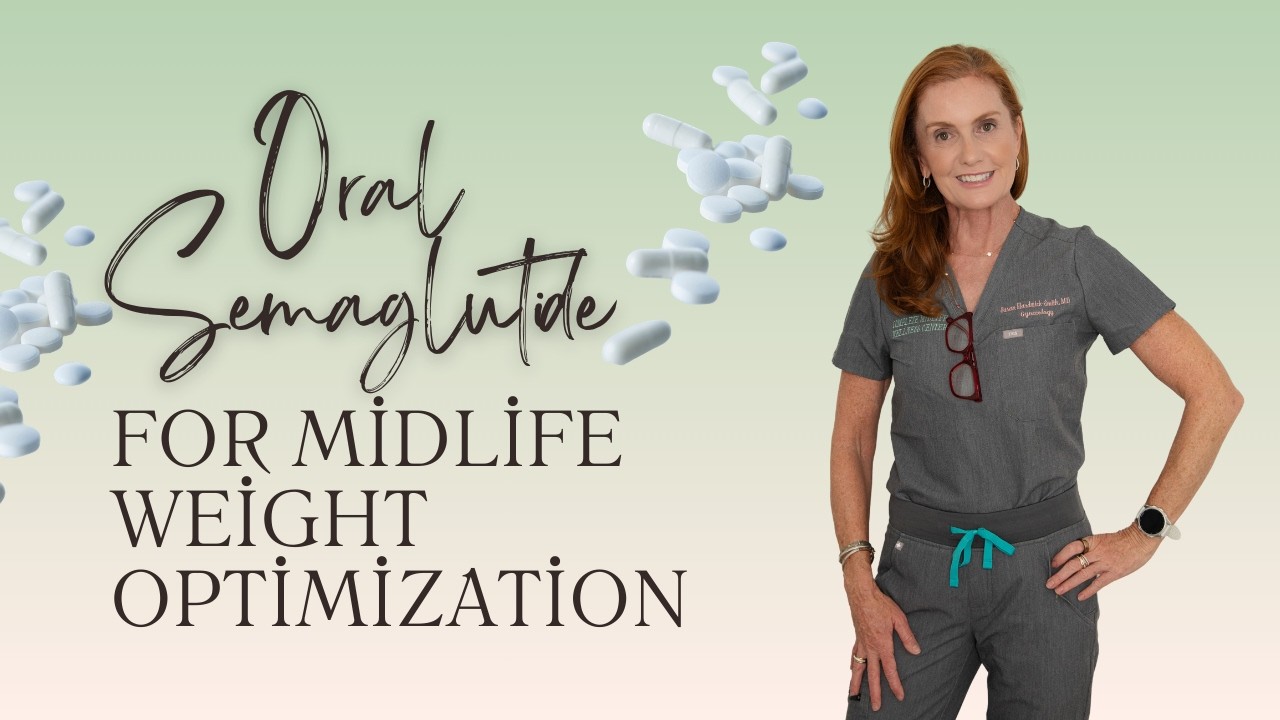 Oral Semaglutide for Midlife Weight Optimization? What Women Need to Know | Dr. Susan Hardwick-Smith