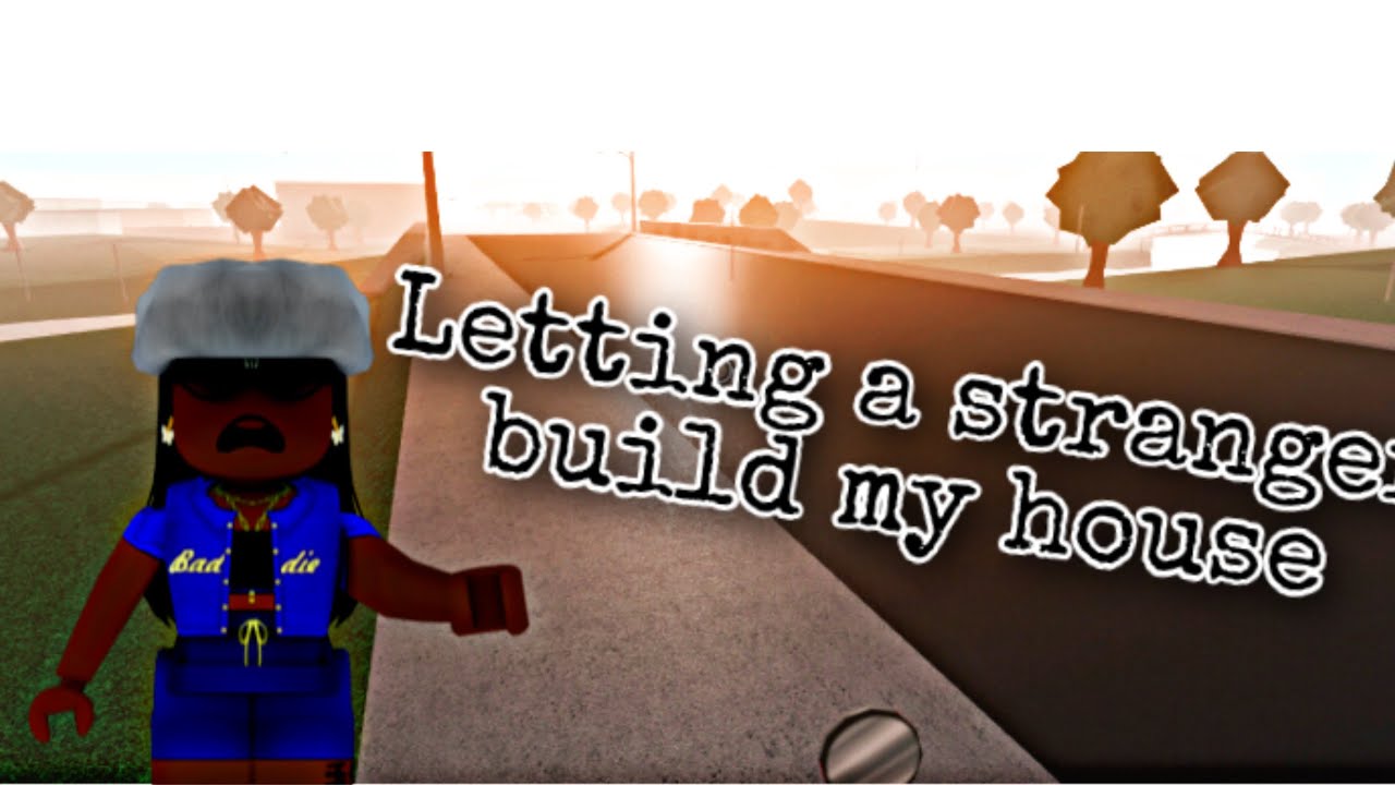 Letting a stranger build my house in bloxburg *worst idea ever*
