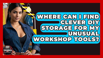 Where Can I Find Clever DIY Storage For My Unusual Workshop Tools? - ToolBench Pros