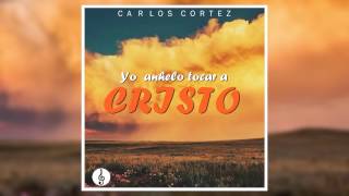 Video thumbnail of "Carlos Cortez - Yo Anhelo Tocar A Cristo"