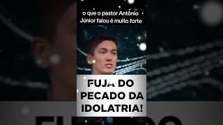 o que o pastor Antônio Júnior falou é muito forte