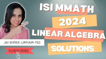 ISI MMATH 2024  | Linear Algebra |  Part 1 | Complete Solution |