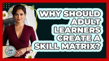 Why Should Adult Learners Create A Skill Matrix? - Learn As An Adult