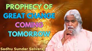 Prophecy Of Great Change Coming Tomorrow  Sadhu Sundar Selvaraj 2024