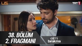 Elimi Bırakma 38. Bölüm 2. Fragmanı