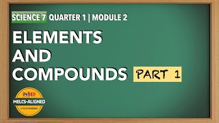 GRADE 7 SCIENCE QUARTER 1 MODULE 2 Elements and Compounds Part I