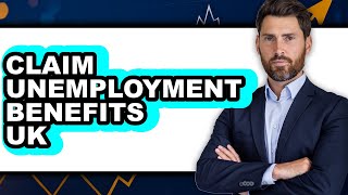 How to Claim Unemployment Benefits UK (Updated)
