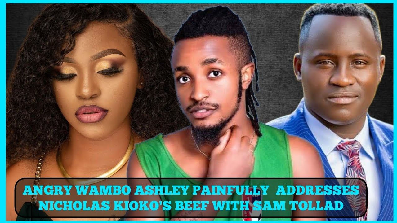 ANGRY😡WAMBO ASHLEY PAINFULLY💔 ADDRESSES NICHOLAS KIOKO'S BEEF WITH SAM TOLLAD