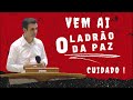 CUIDADO: vem ai o ladrão da paz