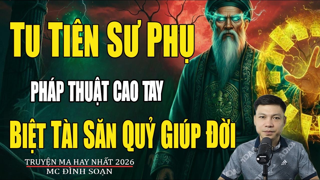 TU TIÊN SƯ PHỤ PHÁP THUẬT CAO TAY BIỆT TÀI SĂN QUỶ GIÚP ĐỜI | Truyện Ma Đình Soạn -Chuyện Ma kinh dị