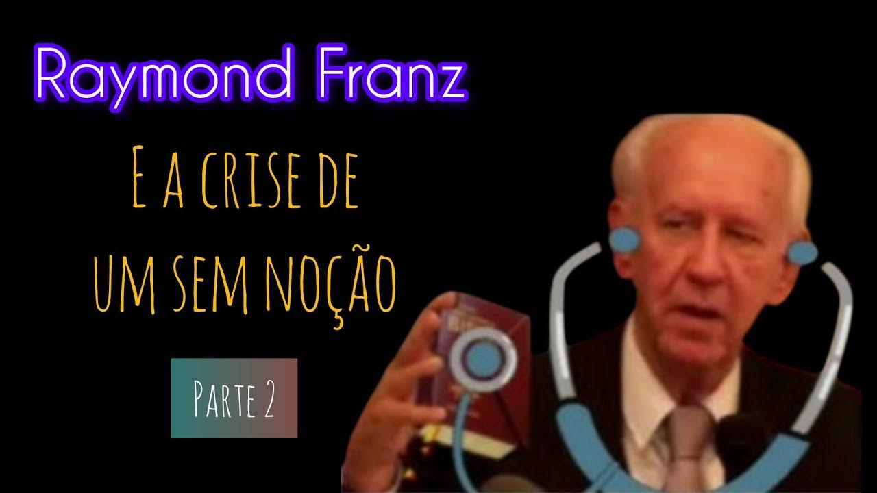 Raymond Franz E a crise de um SEM NOÇÃO (Vídeo 2) YouTube