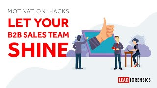 Lead Forensics Focus - Motivation hacks: Let your B2B sales team shine