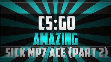 CS:GO | Mp7 ace [Part 2]