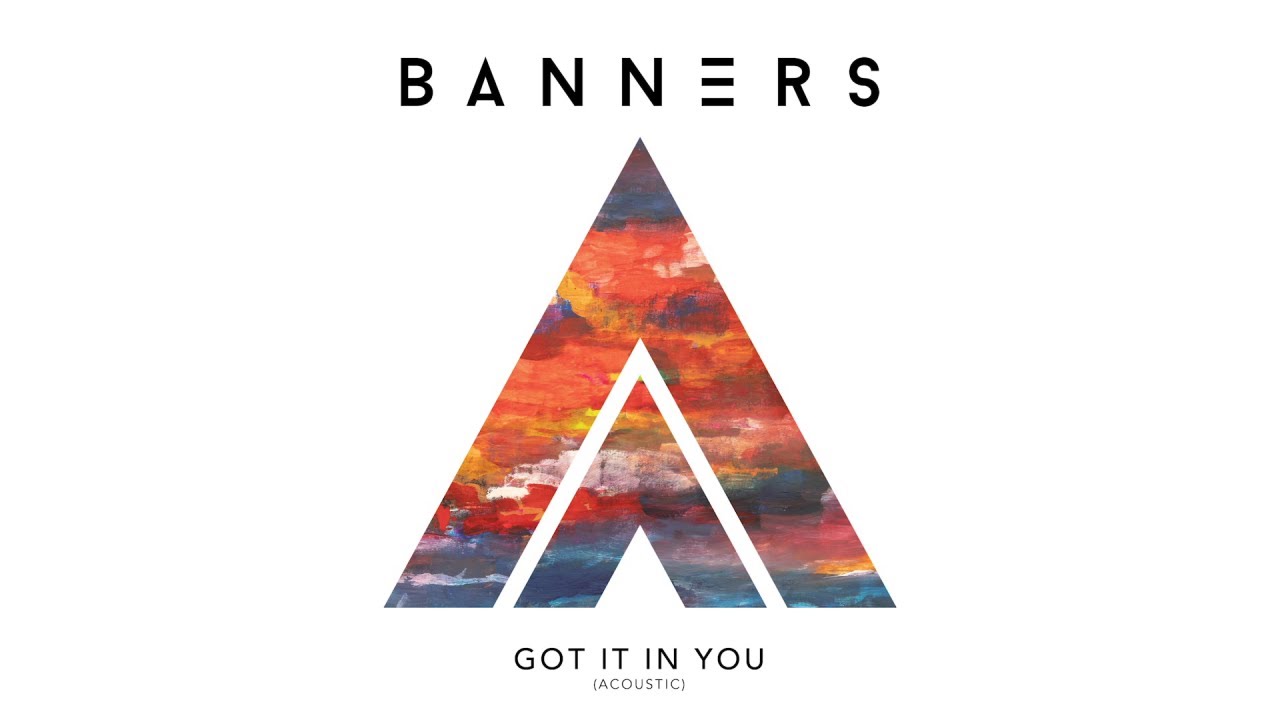 BANNERS   Got It In You Acoustic  Audio