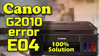 Printer Canon G2010 Error E04 ! Canon Pixma G2010 E04 Error Solution