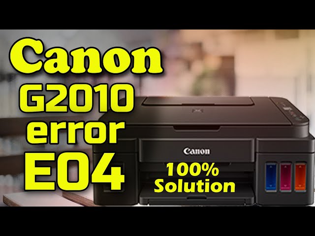 Printer Canon G2010 Error E04 ! Canon Pixma G2010 E04 Error Solution class=