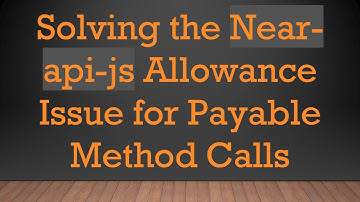 Solving the Near-api-js Allowance Issue for Payable Method Calls