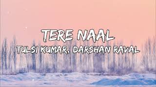 Tere Naal (Lyrics) | Tulsi Kumar, Darshan Raval | Gurpreet Saini, Gautam G Sharma | Bhushan Kumar