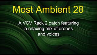 Most Ambient 28 - A VCV Rack 2 patch featuring a relaxing mix of drones and voices